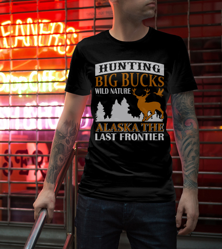 Hunting Big Bucks Wild Nature Alaska The Last Frontier T-Shirt