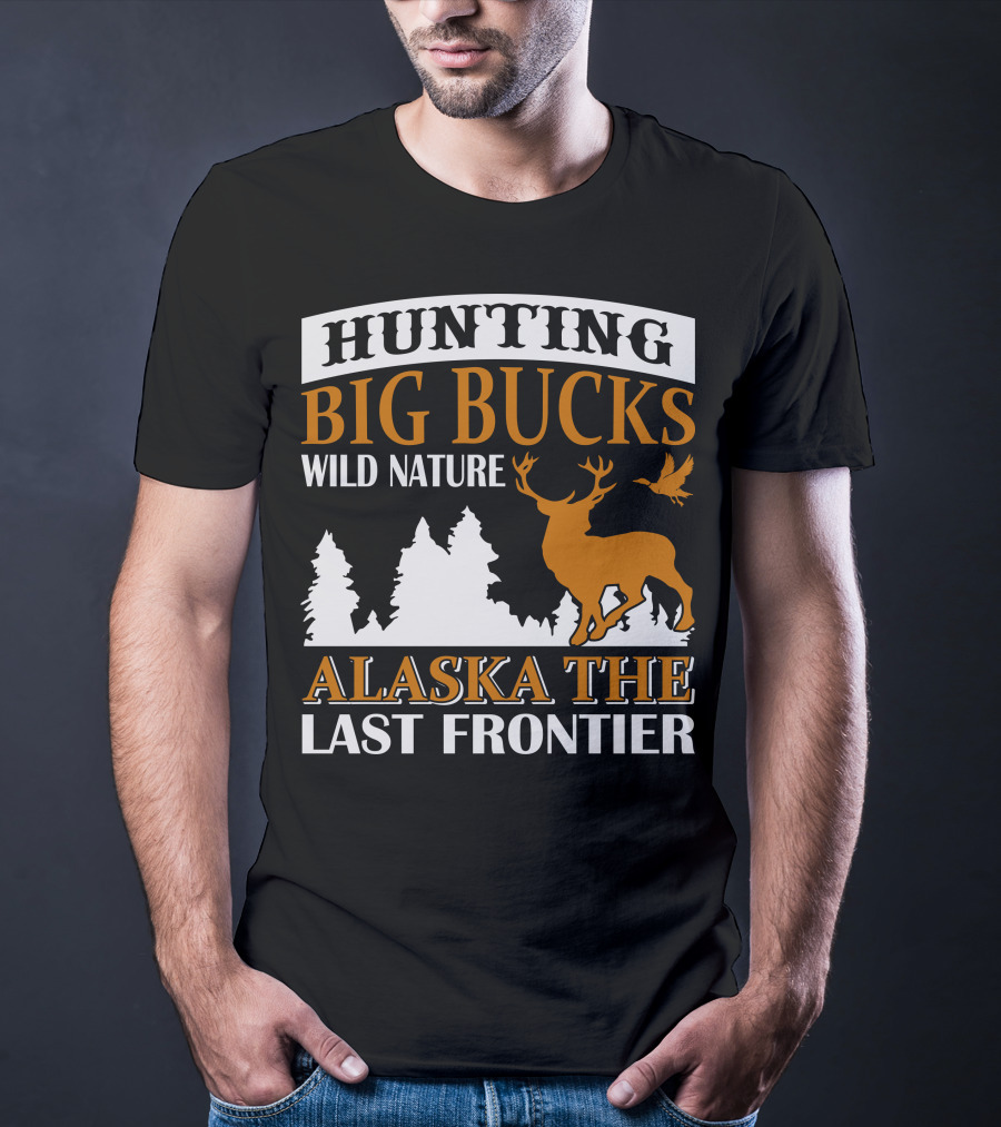 Hunting Big Bucks Wild Nature Alaska The Last Frontier T-Shirt