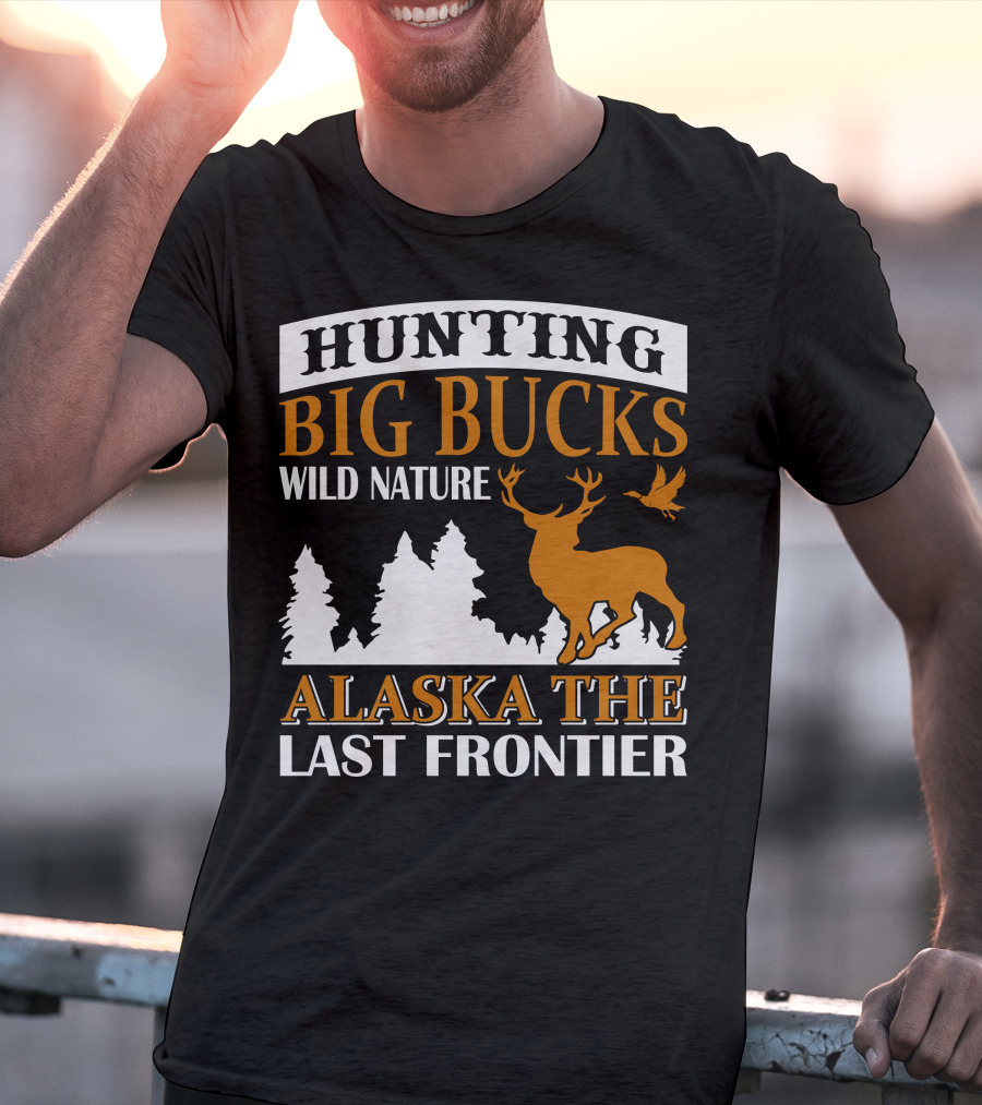 Hunting Big Bucks Wild Nature Alaska The Last Frontier T-Shirt