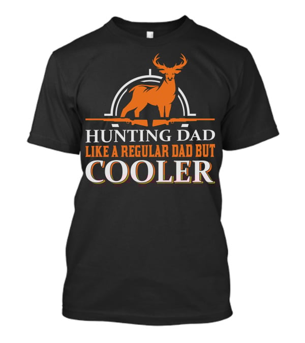 Hunting Dad Like A Regular Dad But Cooler Deer Rifle Archery T-Shirt