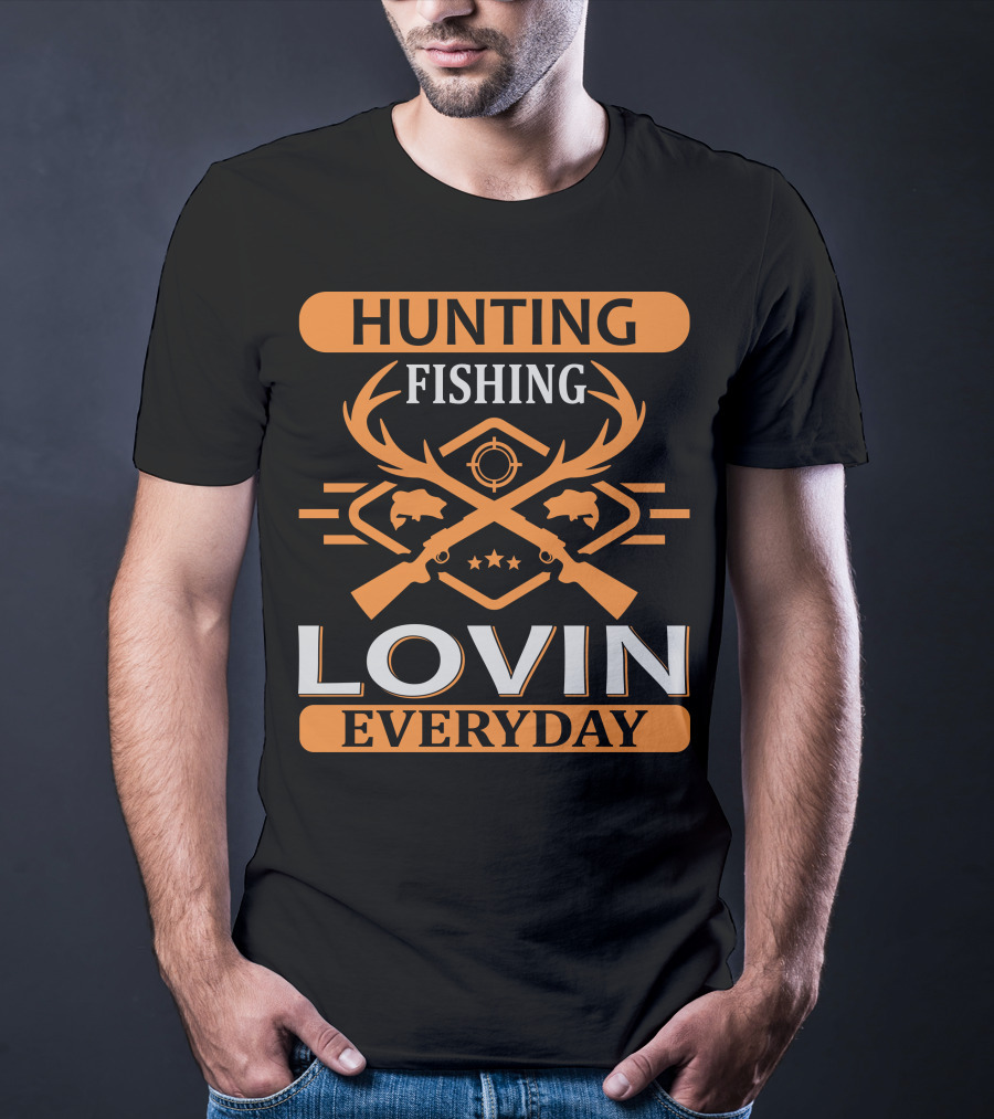 Hunting Fishing Lovin Everyday T-Shirt
