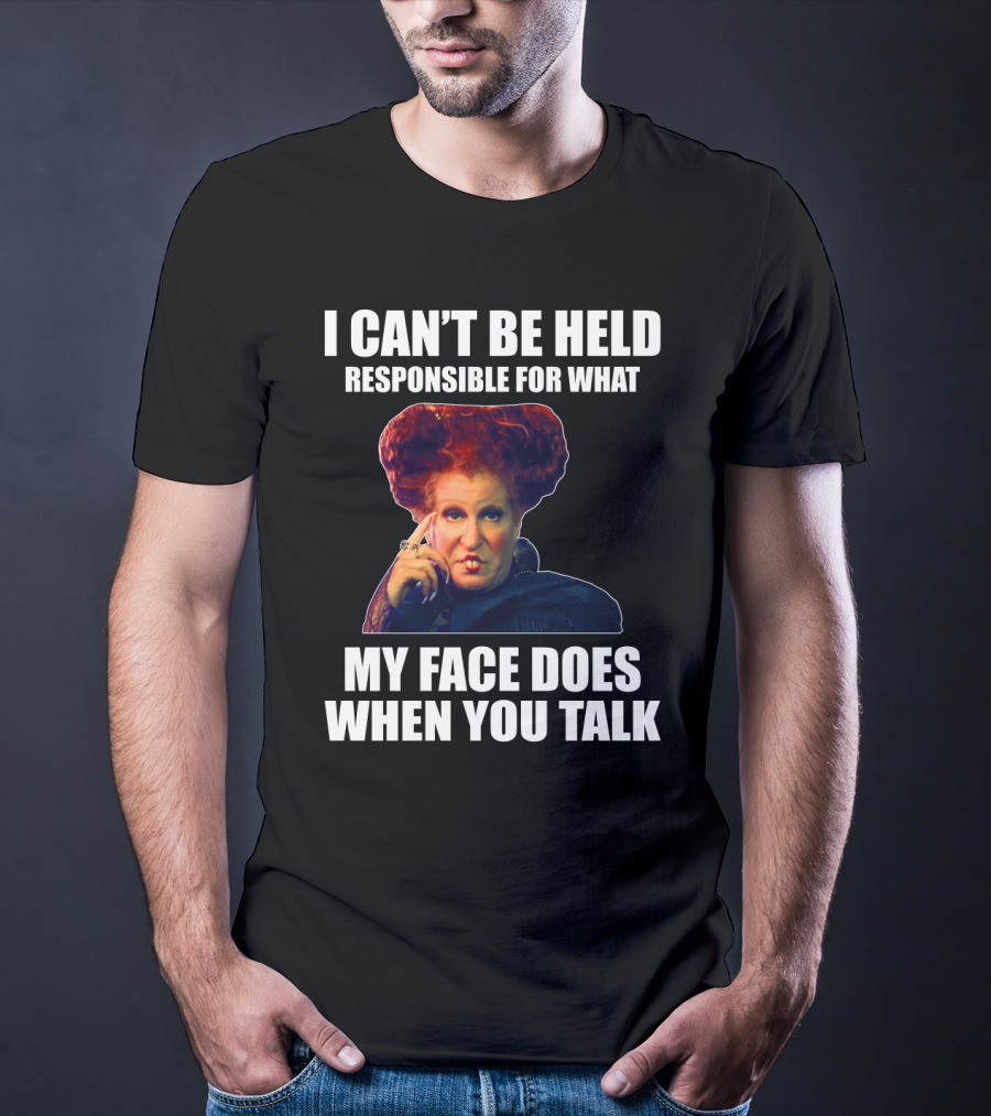 I Can't Be Held Responsible For What My Face Does When You Talk Funny Meme Character T-Shirt