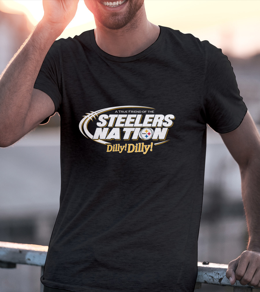 A True Friend Of The Steelers Nation Dilly! Dilly! T-Shirt