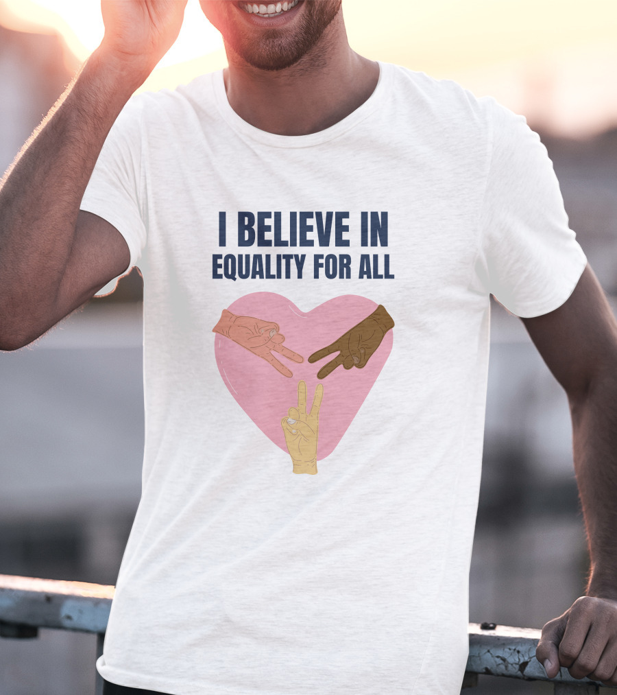 I Believe In Equality For All Peace Sign Heart Hands T-Shirt