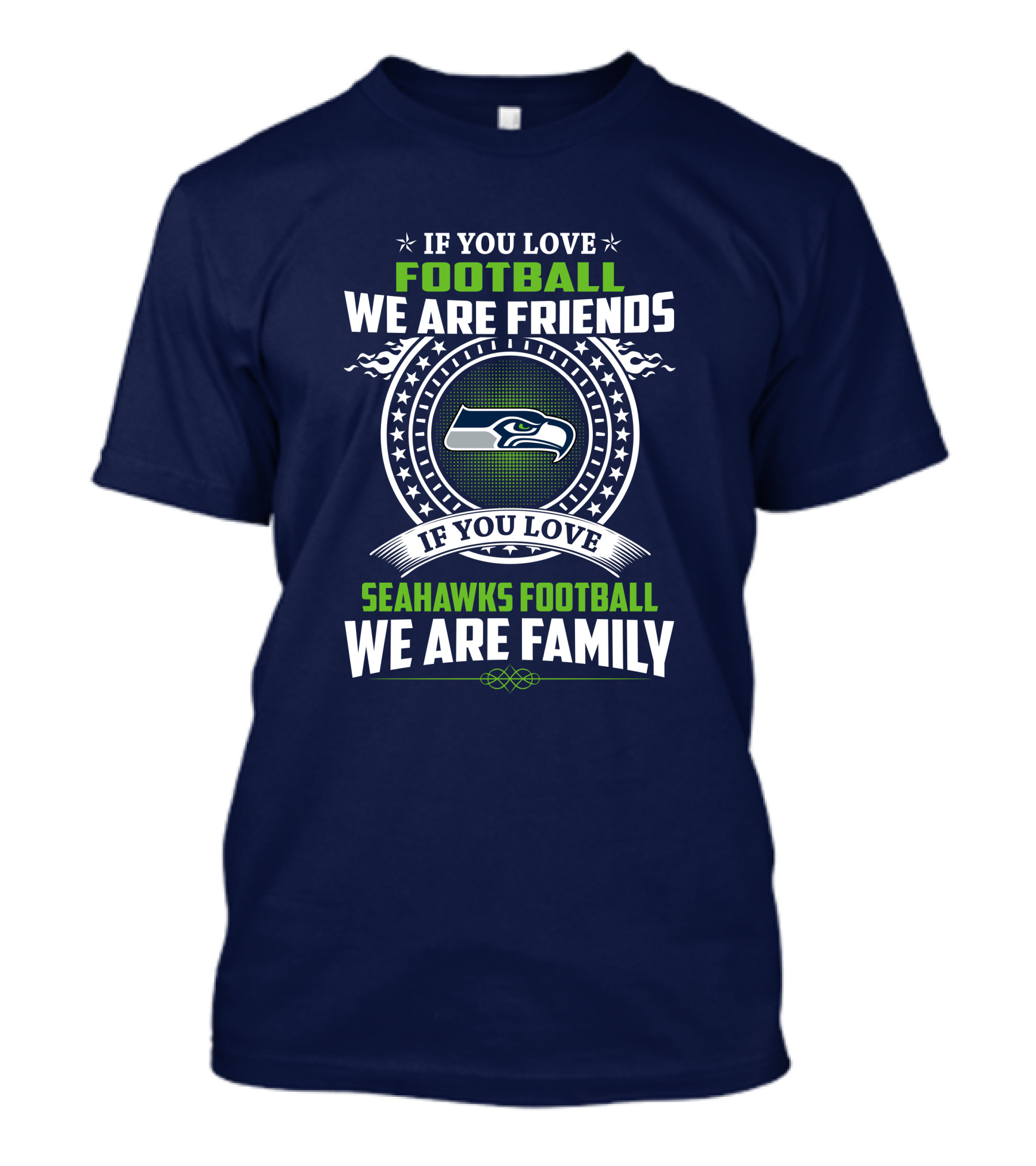 If You Love Seahawks Football We Are Family If You Love Football We Are Friends T-Shirt