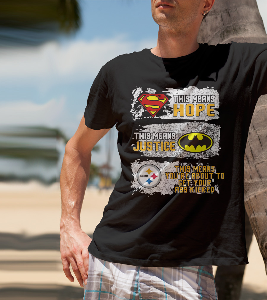 Superman Batman Steelers This Means Hope Justice You're About To Get Your Ass Kicked T-Shirt