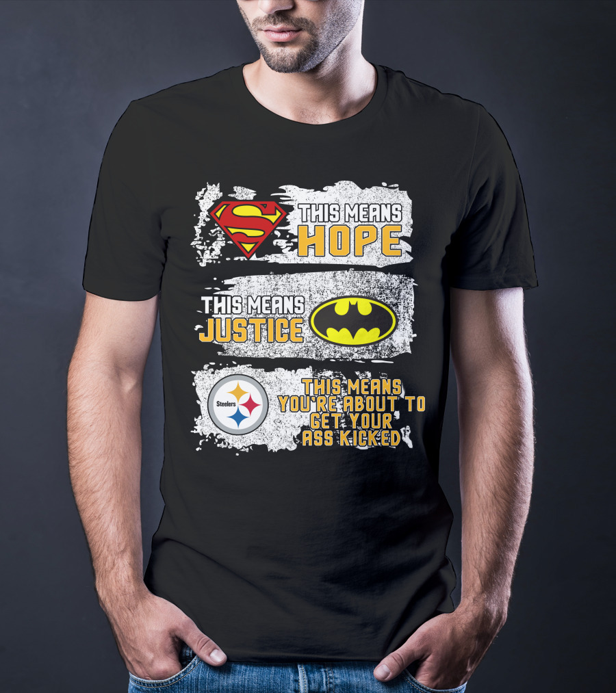 Superman Batman Steelers This Means Hope Justice You're About To Get Your Ass Kicked T-Shirt