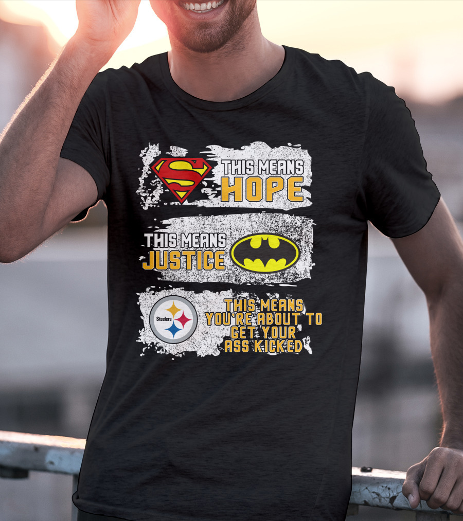 Superman Batman Steelers This Means Hope Justice You're About To Get Your Ass Kicked T-Shirt