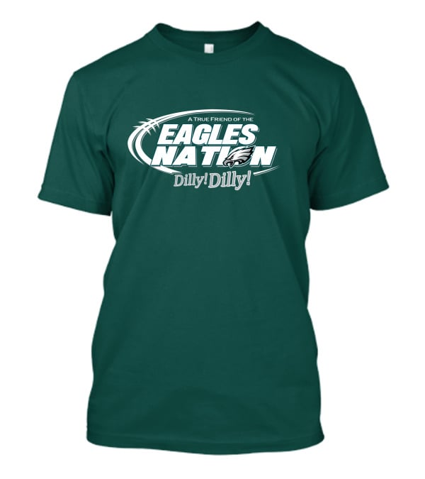 A True Friend Of The Eagles Nation Dilly Dilly T-Shirt