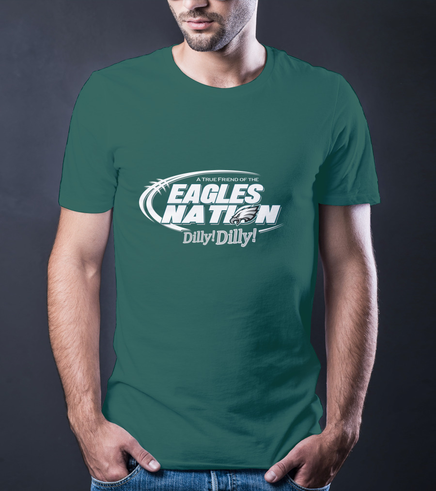 A True Friend Of The Eagles Nation Dilly Dilly T-Shirt