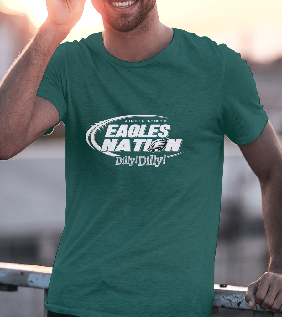 A True Friend Of The Eagles Nation Dilly Dilly T-Shirt