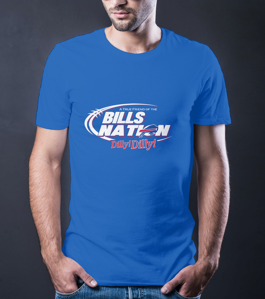 A True Friend Of The Bills Nation Dilly Dilly T-Shirt