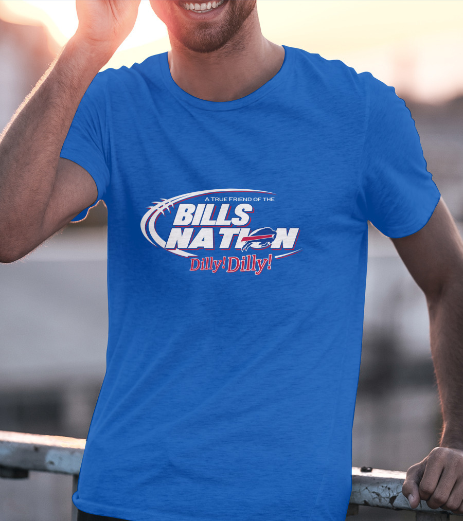 A True Friend Of The Bills Nation Dilly Dilly T-Shirt