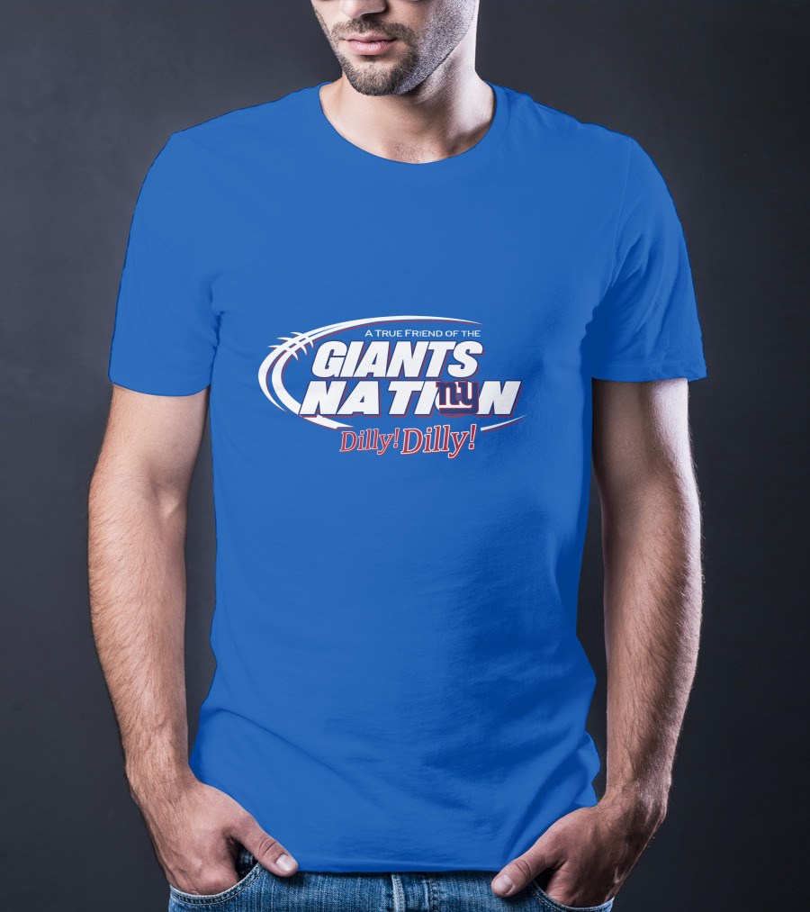 A True Friend Of The Giants Nation Dilly Dilly Giants NY T-Shirt