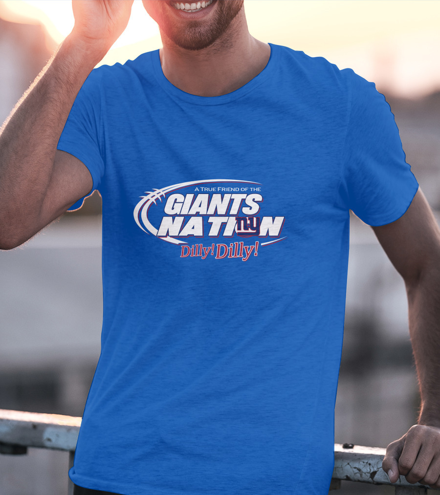 A True Friend Of The Giants Nation Dilly Dilly Giants NY T-Shirt