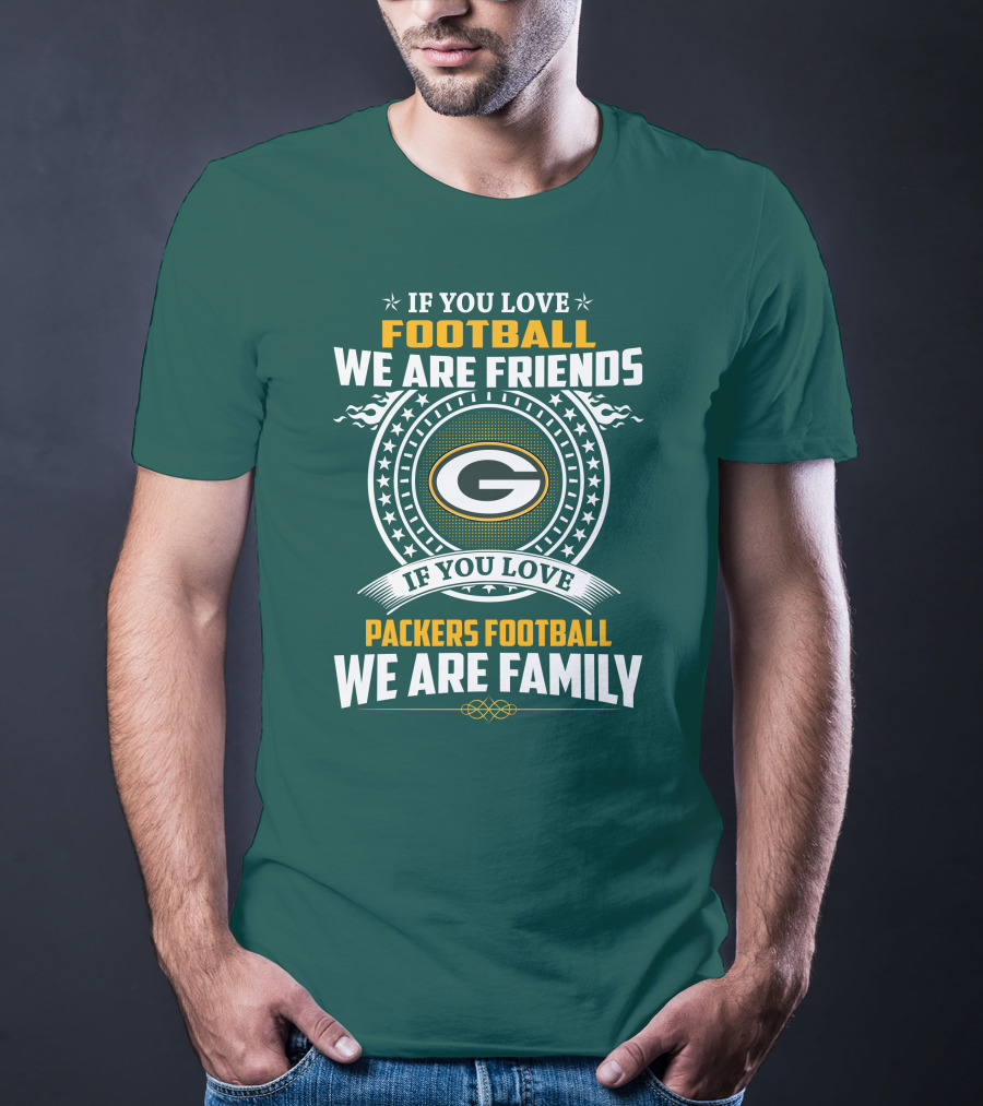 If You Love Green Bay Packers Football We Are Friends Family Packers Football T-Shirt