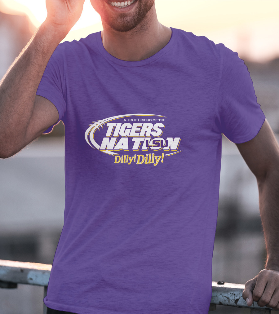 A True Friend Of The LSU Tigers Nation Dilly Dilly T-Shirt