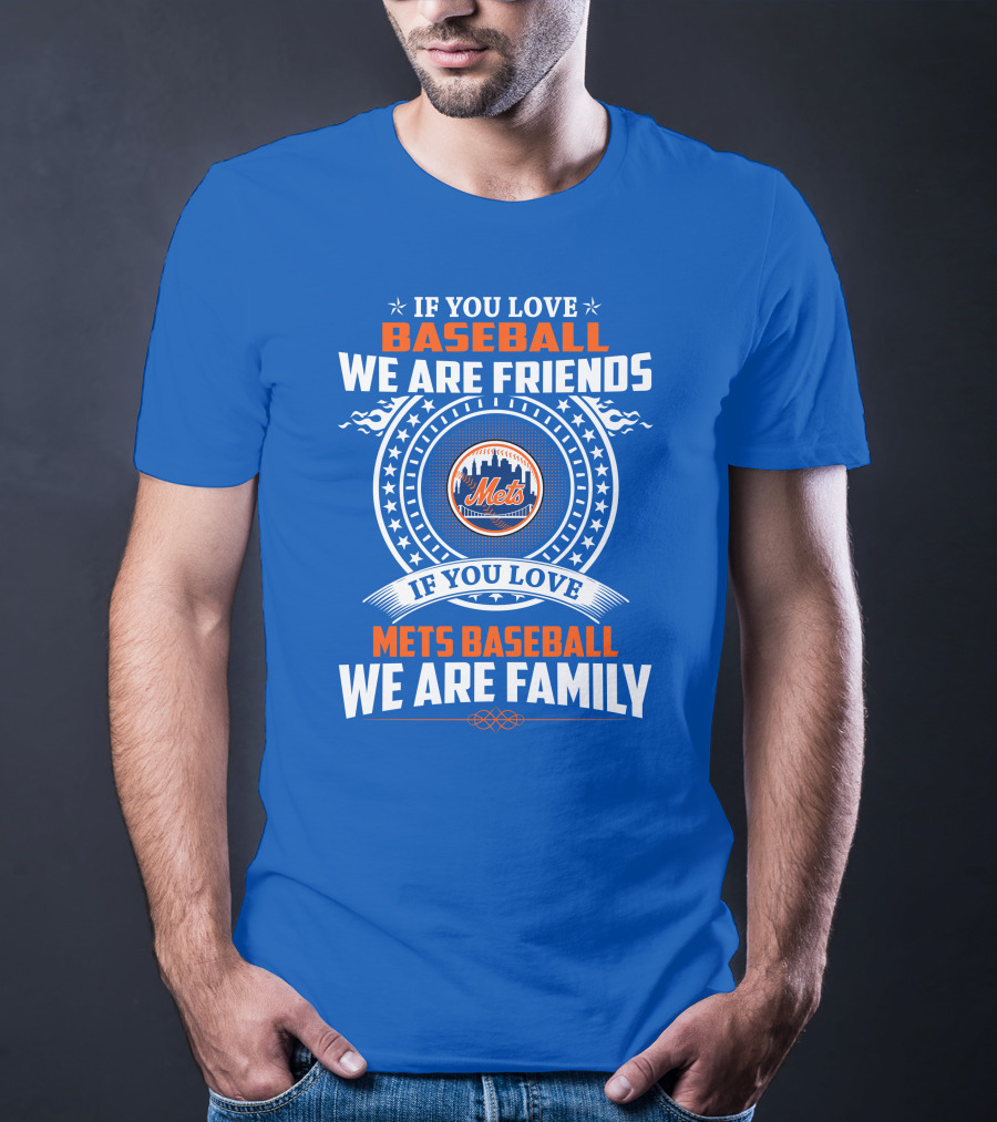 If You Love Baseball We Are Friends If You Love Mets Baseball We Are Family Mets T-Shirt