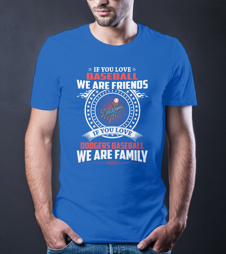 If You Love Baseball We Are Friends Los Angeles Dodgers Baseball We Are Family T-Shirt