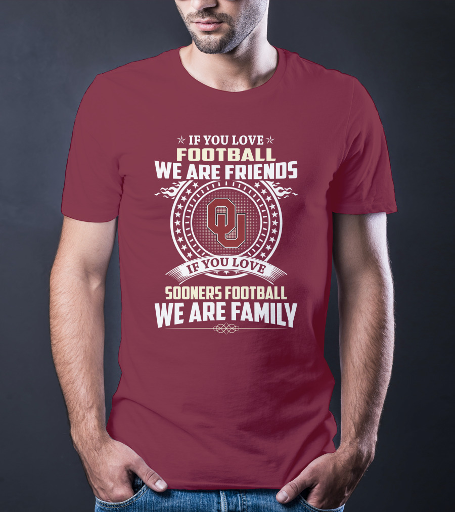 If You Love Oklahoma Sooners Football We Are Friends Family T-Shirt