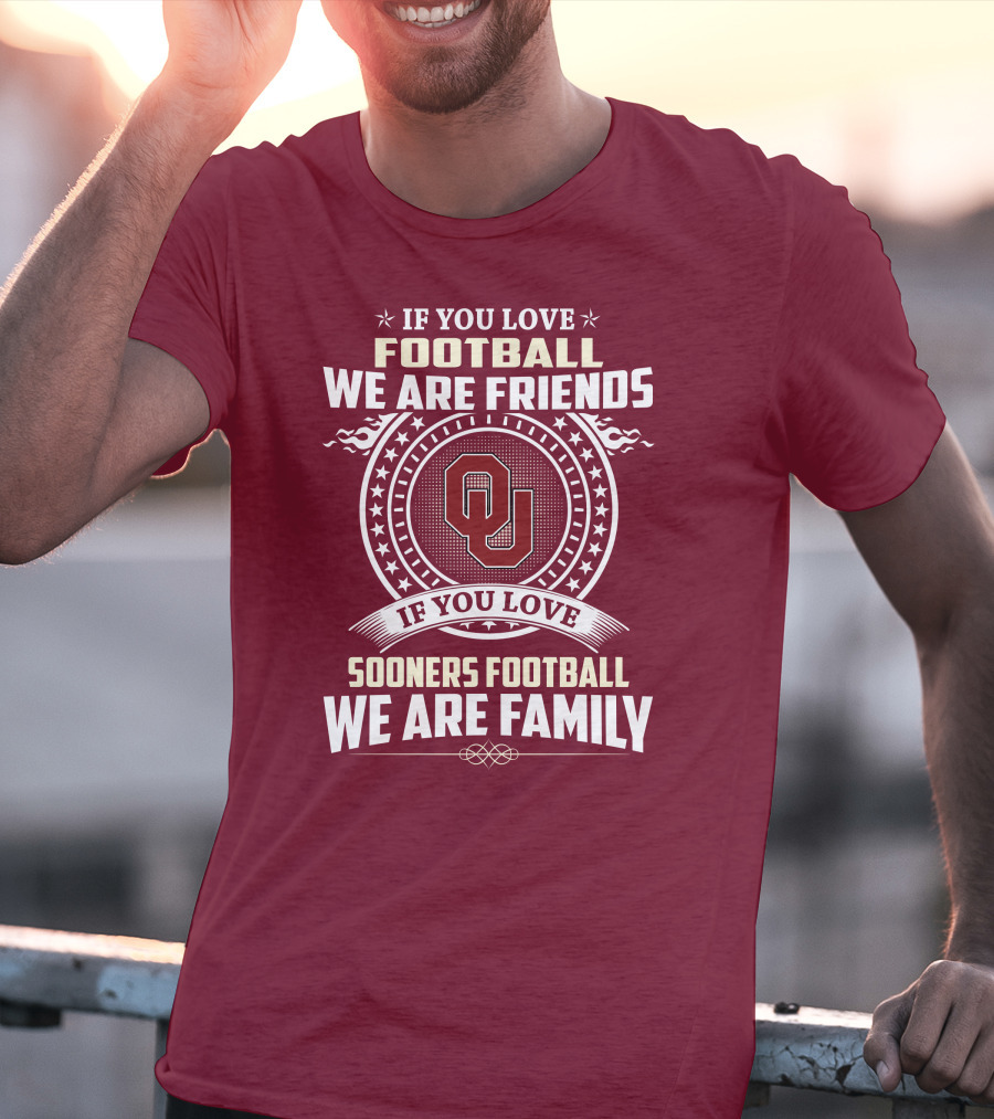 If You Love Oklahoma Sooners Football We Are Friends Family T-Shirt