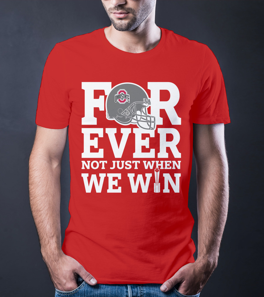 Forever Ohio State Buckeyes Not Just When We Win T-Shirt