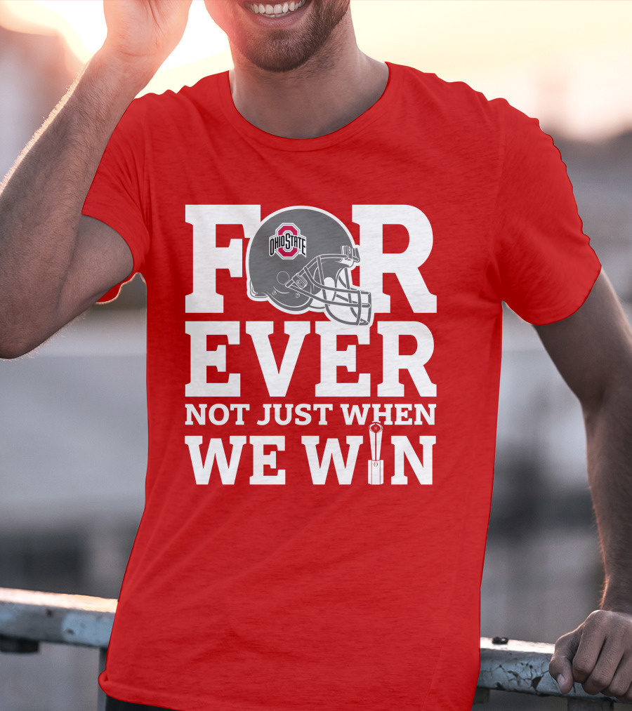 Forever Ohio State Buckeyes Not Just When We Win T-Shirt