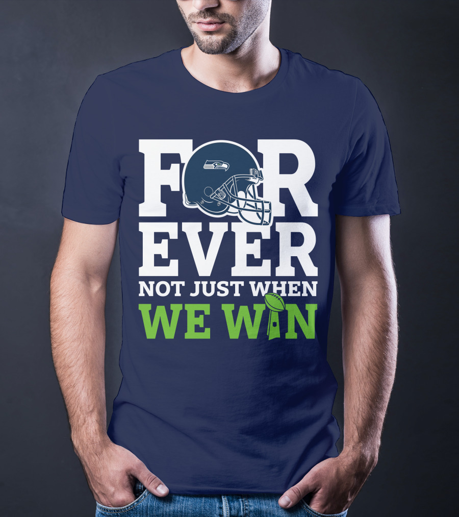Seattle Seahawks Forever Not Just When We Win Helmet T-Shirt
