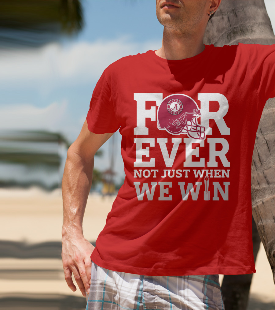 Alabama Crimson Tide Forever Not Just When We Win Football Helmet T-Shirt