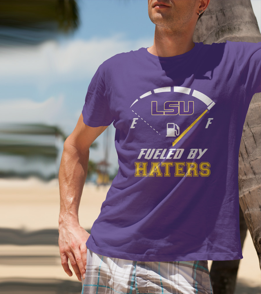 LSU Tigers Fueled By Haters Fuel Gauge T-Shirt
