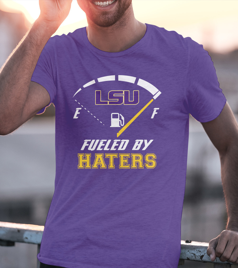 LSU Tigers Fueled By Haters Fuel Gauge T-Shirt