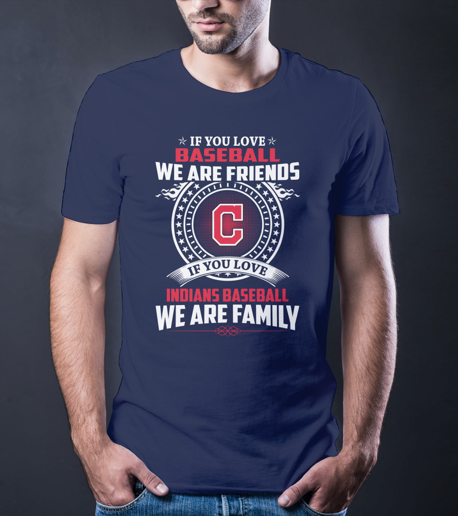 If You Love Baseball We Are Friends Indians Baseball We Are Family T-Shirt