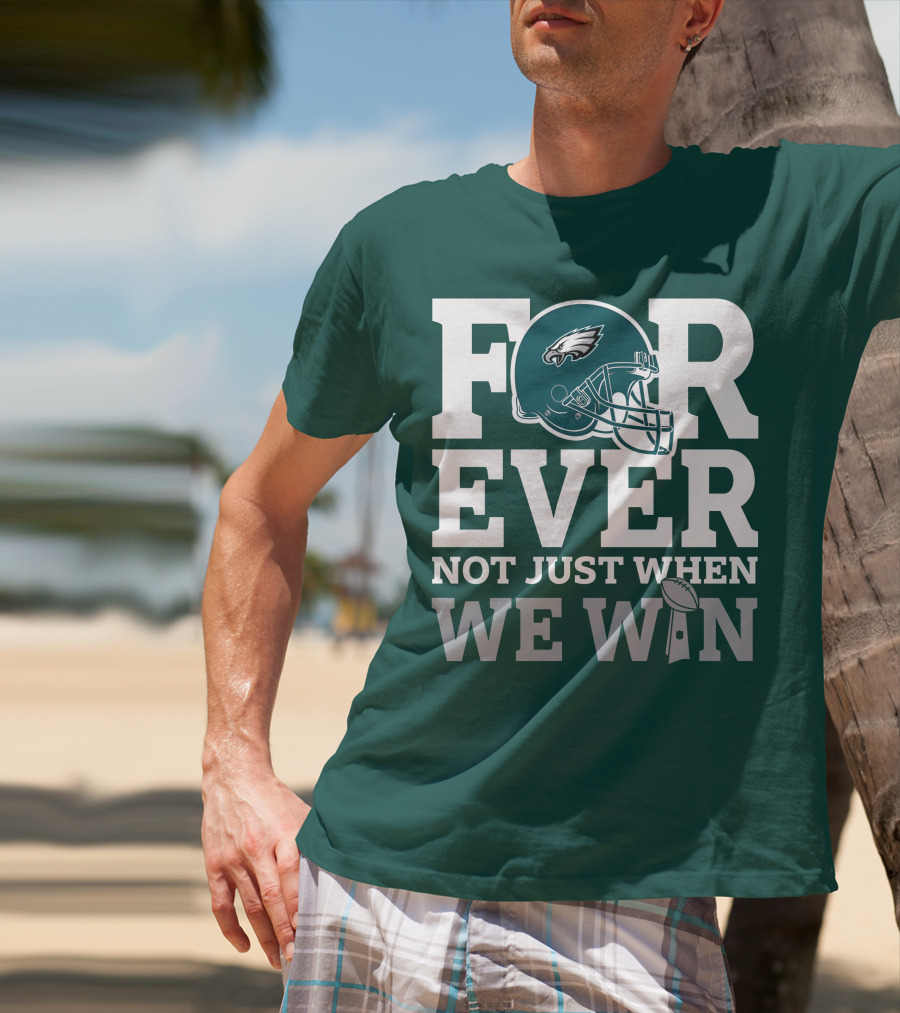 Philadelphia Eagles Helmet Forever Not Just When We Win Lombardi Trophy T-Shirt
