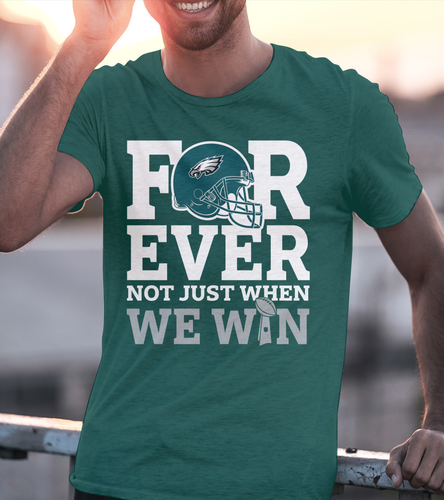 Philadelphia Eagles Helmet Forever Not Just When We Win Lombardi Trophy T-Shirt