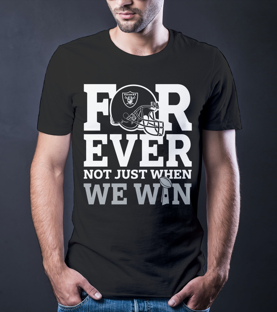 Las Vegas Raiders Helmet Forever Not Just When We Win Football Trophy T-Shirt