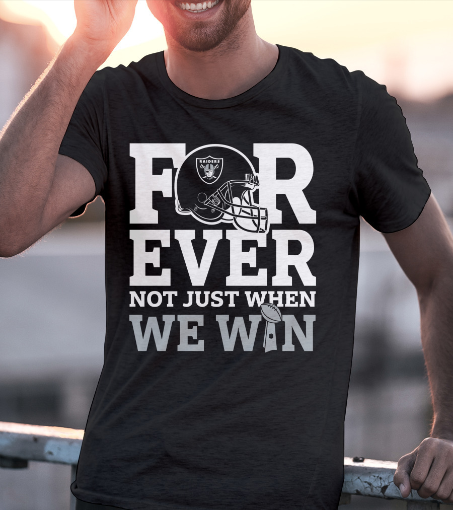 Las Vegas Raiders Helmet Forever Not Just When We Win Football Trophy T-Shirt