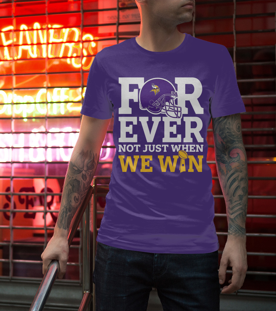 Minnesota Vikings Forever Helmet Not Just When We Win Trophy T-Shirt