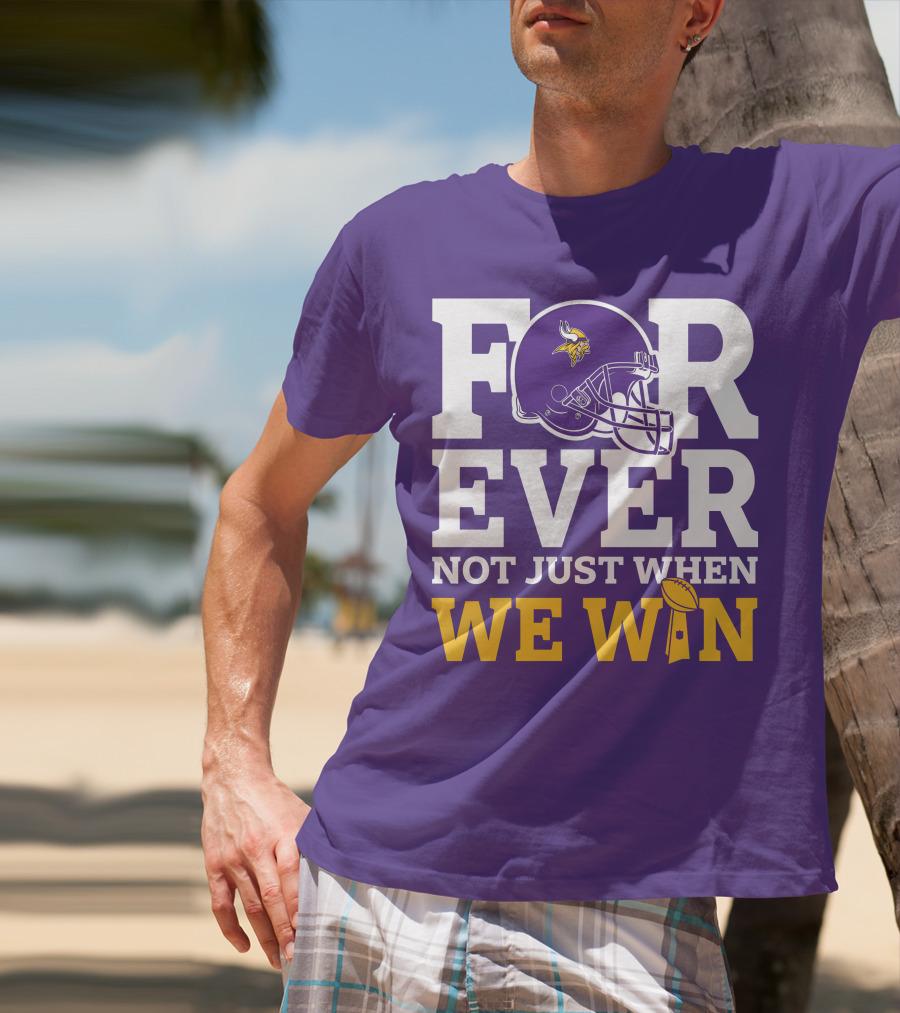 Minnesota Vikings Forever Helmet Not Just When We Win Trophy T-Shirt