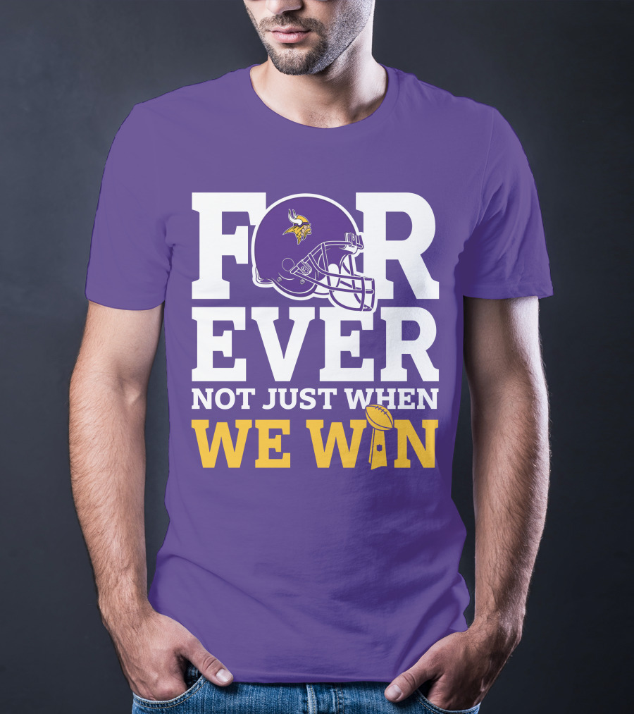 Minnesota Vikings Forever Helmet Not Just When We Win Trophy T-Shirt