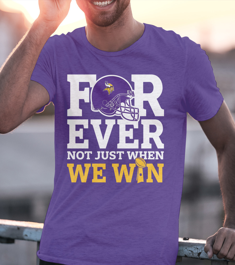 Minnesota Vikings Forever Helmet Not Just When We Win Trophy T-Shirt