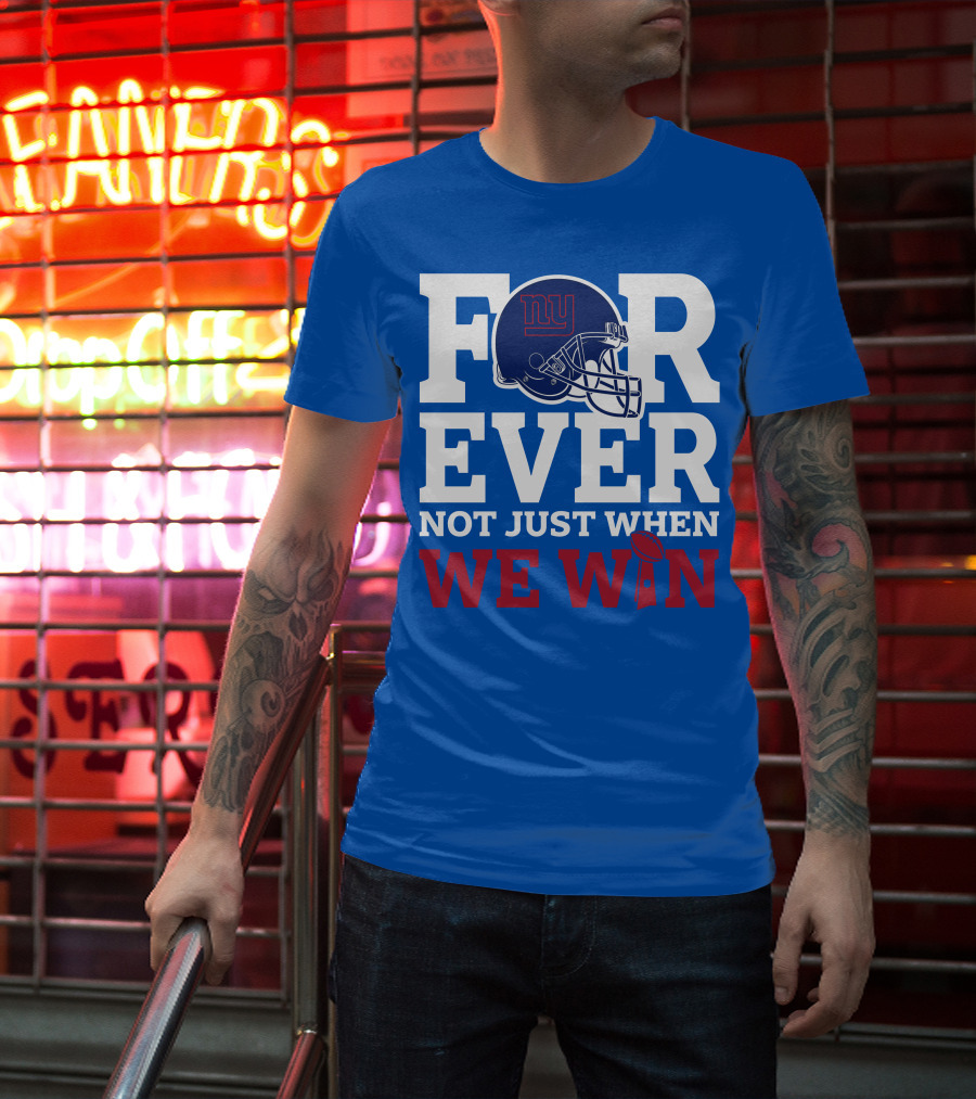 New York Giants Forever Not Just When We Win Football Helmet Loyalty T-Shirt