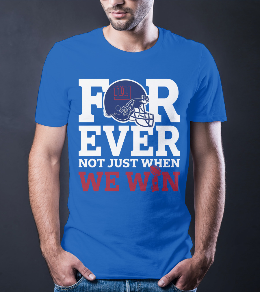 New York Giants Forever Not Just When We Win Football Helmet Loyalty T-Shirt