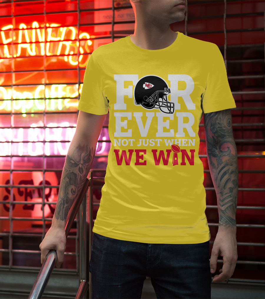 Kansas City Chiefs Forever Not Just When We Win Helmet And Trophy T-Shirt