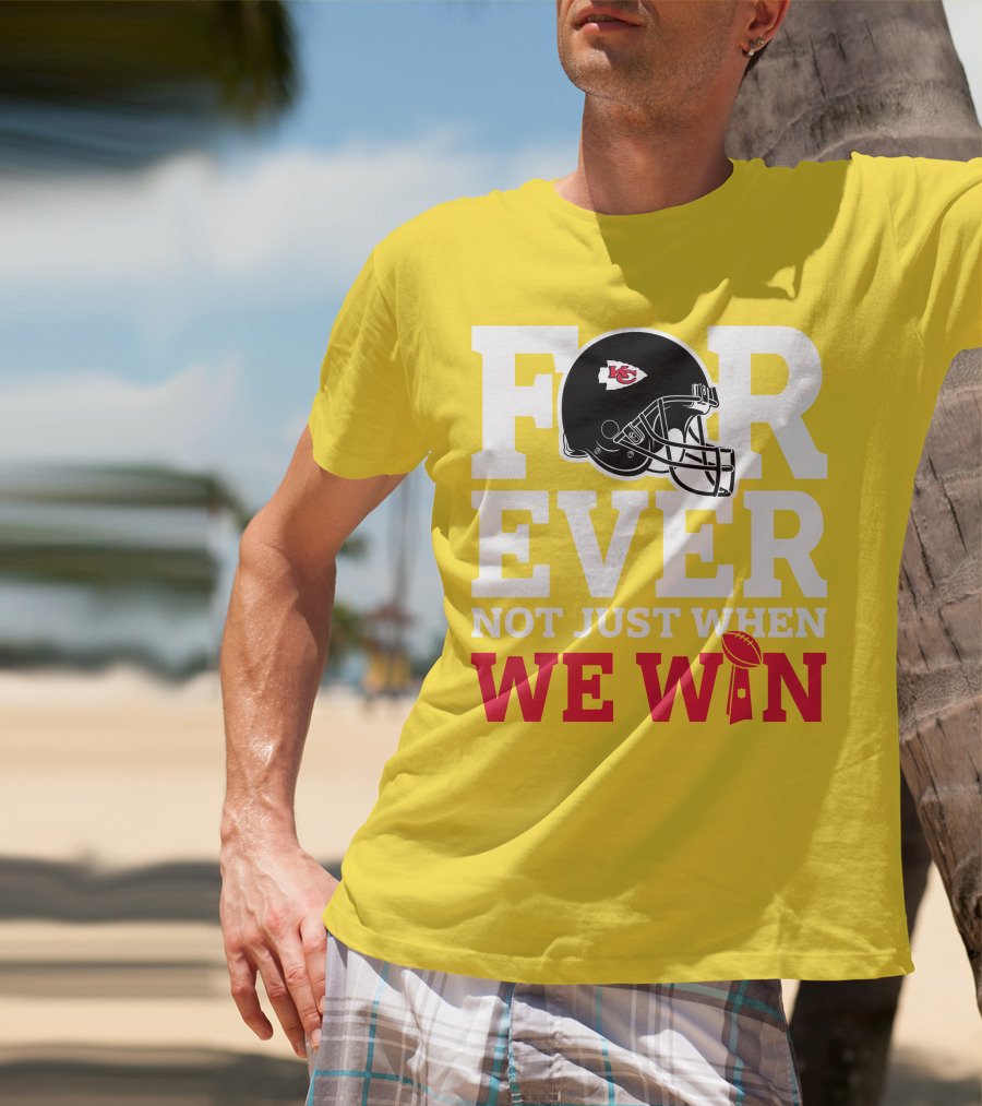 Kansas City Chiefs Forever Not Just When We Win Helmet And Trophy T-Shirt