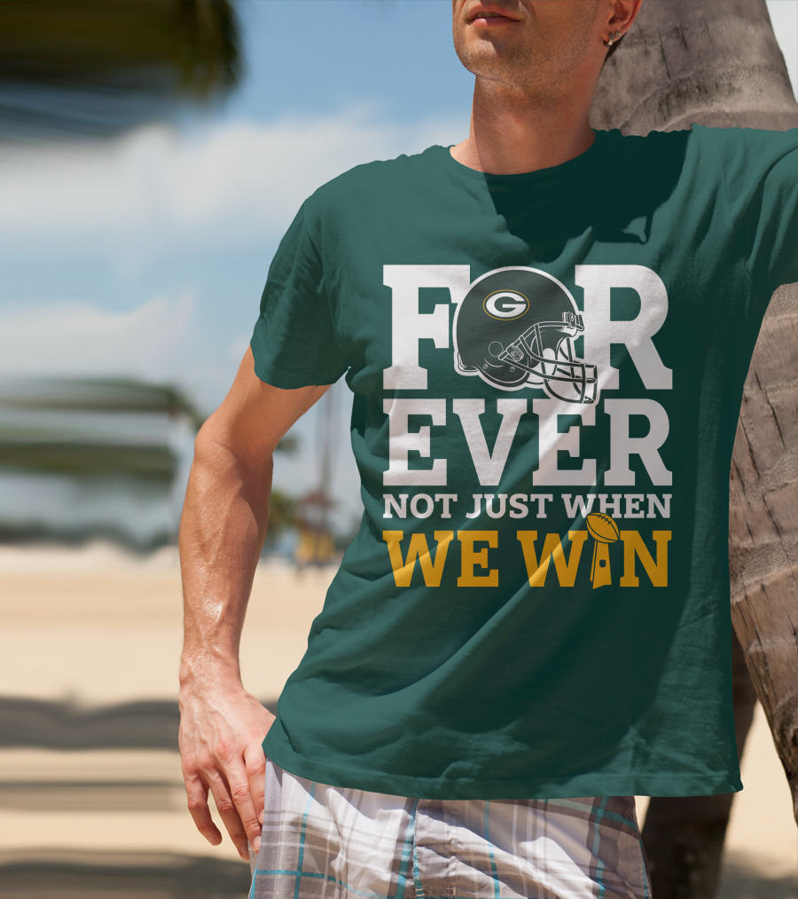 Green Bay Packers Forever Not Just When We Win Football Helmet And Trophy T-Shirt