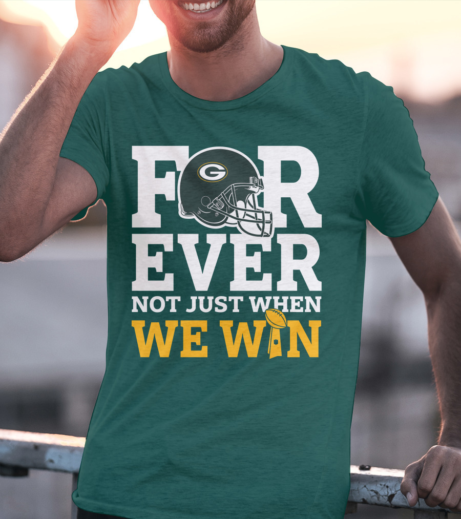 Green Bay Packers Forever Not Just When We Win Football Helmet And Trophy T-Shirt