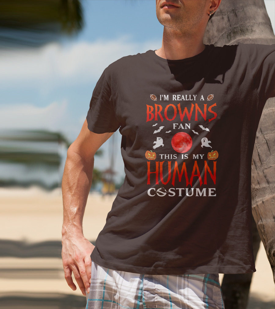 I'm Really A Browns Fan This Is My Human Costume Halloween Ghosts Pumpkins Football T-Shirt