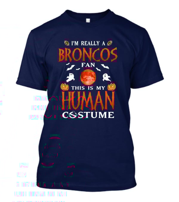 I'm Really A Broncos Fan This Is My Human Costume Halloween Football Theme T-Shirt
