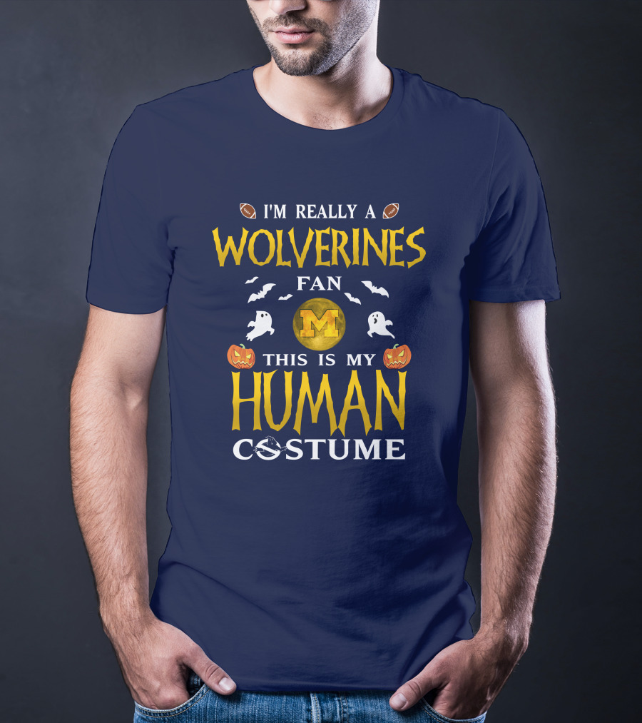 I'm Really A Wolverines Fan This Is My Human Costume Halloween Michigan Football Pumpkins Ghosts T-Shirt