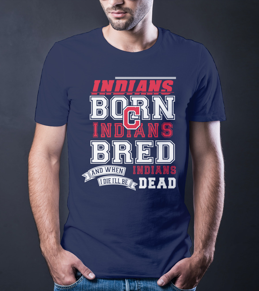 Indians Born Indians Bred Indians Die Hard Fan T-Shirt